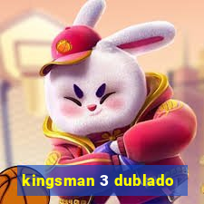 kingsman 3 dublado